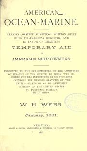 Cover of: American ocean-marine: reasons against admitting foreign built ships to American register, and in favor of granting temporary aid to American ship owners; presented to the Subcommittee of the Committee on Finance of the Senate ...