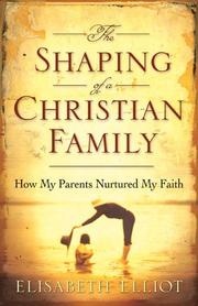 Cover of: The Shaping of a Christian Family by Elisabeth Elliot, Elisabeth Elliot