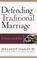 Cover of: Defending Traditional Marriage