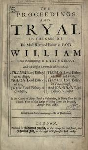 Cover of: The proceedings and tryal in the case of the Most Reverend Father in God, William, Lord Archbishop of Canterbury and ... William Lord Bishop of St Asaph, Francis, Lord Bishop of Ely, John, Lord Biship of Chichester, Thomas, Lord Biship of Bath and Wells, Thomas, Lord Bishop of Peterborough, and Jonathan, Lord Bishop of Bristol: in the Court of Kings-Bench at Werminster, in Trinity-term in the fourth year of the reign of King James the Second, Annoque Dom. 1688.