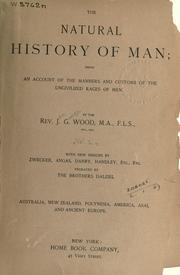 Cover of: natural history of man: being an account of the manners and customs of the uncivilized races of men