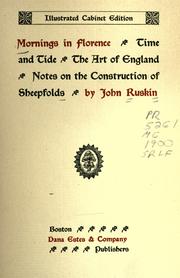 Cover of: Mornings in Florence ; Time and tide ; The art of England ; Notes on the construction of sheepfolds