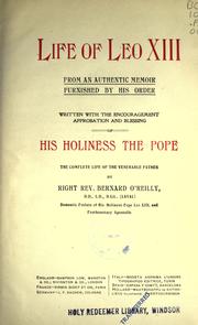 Cover of: Life of Leo XIII, from an authentic memoir furnished by his order, written with the encouragement, approbation and blessing of His Holiness the Pope: by Bernard O'Reilly.