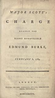 Cover of: Major Scott's charge against the Right Honourable Edmund Burke, February 6, 1789. by Scott Major