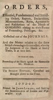 Cover of: Orders, essential, fundamental and standing orders, reports, declarations, memorandums, rules, agreements and resolutions of the House of Commons ... collected out of the journals.