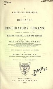 Cover of: A practical treatise on the diseases of the respiratory organs: including diseases of the larynx, trachea, lungs and pleura