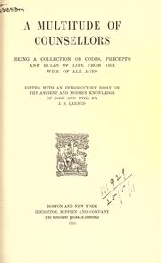 Cover of: A multitude of counsellors: being a collection of codes, precepts and rules of life from the wise of all ages