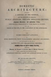 Cover of: Domestic architecture: a history of the science and the principles of designing public edifices, private dwelling-houses, country mansions and suburban villas...