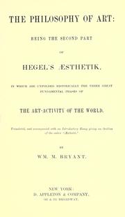 Cover of: The philosophy of art: being the second part of Hegel's Aesthetik, in which are unfolded historically the three great fundamental phases of the art-activity of the world : translated, and accompanied with an introductory essay giving an outline of the entire "Aesthetik"