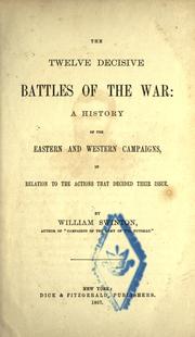 Cover of: The twelve decisive battles of the War: a history of the Eastern and Western campaigns, in relation to the actions that decided their issue.