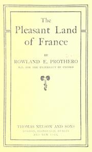 Cover of: The pleasant land of France by Rowland Edmund Prothero Ernle