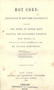 Cover of: Hot corn: life scenes in New York illustrated : including the story of little Katy, Madalina, the rag-picker's daughter, wild Maggie, &c