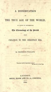 Cover of: A dissertation on the true age of the world: in which is determined the chronology of the period from creation to the Christian era