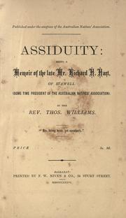 Assiduity: Being a memoir of the late Mr. Richard H. Hart, of Stawell, some time president of the Australian Natives Association by Williams, Thomas Reverend.