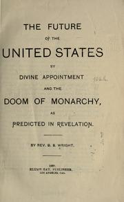 Cover of: The future of the United States by Divine appointment and the doom of monarchy as predicted in Revelation