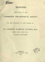 Memoirs presented to the Cambridge philosophical society on the occasion of the jubilee of Sir George Gabriel Stokes, bart., Hon. LL. D., Hon. SC. D., Lucasian professor by Cambridge Philosophical Society.