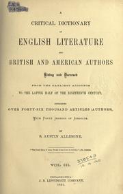 Cover of: A critical dictionary of English literature and British and American authors, living and deceased, from the earliest accounts to the latter half of the nineteenth century. by S. Austin Allibone