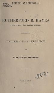 Cover of: Letters and messages of Rutherford B. Hayes: President of the United States, together with letter of acceptance and inaugural address.