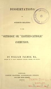 Cover of: Dissertations on subjects relating to the "Orthodox" or "Eastern-Catholic" communion by William Palmer