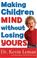 Cover of: Making Children Mind Without Losing Yours