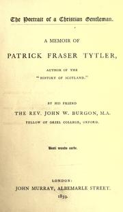Cover of: The portrait of a Christian gentleman: a memoir of Patrick Fraser Tytler, author of the "History of Scotland"