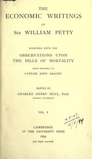 Cover of: The Economic Writings of Sir William Petty.: Together with the observations upon the bills of mortality, more probably by John Graunt.