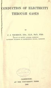 Cover of: Conduction of electricity through gases by by J.J. Thomson ...