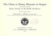 Cover of: The China or Denny pheasant in Oregon, with notes on the native grouse of the Pacific Northwest