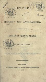 Letters on masonry and anti-masonry, addressed to the Hon. John Quincy Adams by William L. Stone, William L. Stone