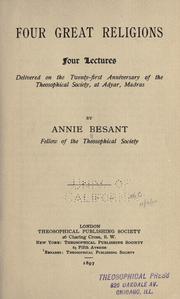 Cover of: Four great religions: four lectures delivered on the twenty-first anniversary of the Theosophical society at Adyar, Madras