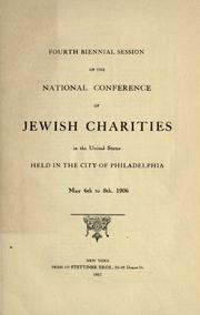 Cover of: Fourth biennial session of the National Conference of Jewish Charities in the United States: held in the city of Philadelphia, May 6th to 8th, 1906.