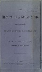 Cover of: The history of a great mind: a survey of the education and opinions of John Stuart Mill