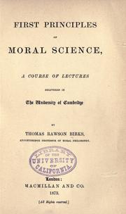 Cover of: First principles of moral science: a course of lectures delivered in the University of Cambridge