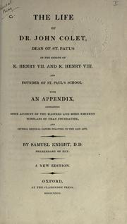 Cover of: Life of John Colet: Dean of St. Paul's in the reigns of K. Henry VII and K. Henry VIII, and founder of St. Paul's School; with an appendix, containing some account of the masters and more eminent scholars of that foundation, and several original papers relating to the said life.