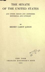 Cover of: The Senate of the United States, and other essays and addresses historical and literary. by Henry Cabot Lodge
