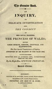 Cover of: The genuine book: an inquiry, or delicate investigation into the conduct of Her Royal Highness, the Princess of Wales