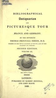 Cover of: A bibliographical, antiquarian and picturesque tour in France and Germany. by Thomas Frognall Dibdin