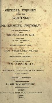 Cover of: A critical enquiry into the writings of Samuel Johnson in which it is shewn that the pictures of life contained in the Rambler, and other publications of that celebrated writer have a dangerous tendency.: To which is added an appendix containing Dialogue between Boz and Poz in the shades.