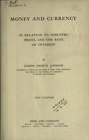 Cover of: Money and currency in relation to industry, prices, and the rate of interest by Joseph French Johnson
