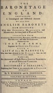 Cover of: The baronetage of England, containing a genealogical and historical account of all the English baronets now existing, with their descents, marriages, and memorable actions both in war and peace.: Collected from authentic manuscripts, records, old wills, our best historians, and other authorities.