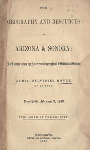 Cover of: The geography and resources of Arizona & Sonora: an address before the American Geographical & Statistical Society
