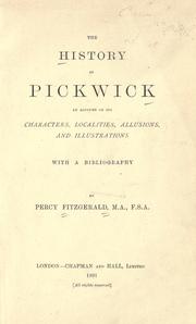 Cover of: The history of Pickwick: an account of its characters, localities, allusions and illustrations, with a bibliography