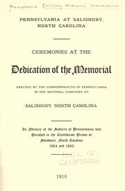 Cover of: Pennsylvania at Salisbury, North Carolina: ceremonies at the dedication of the memorial erected by the Commonwealth of Pennsylvania in the national cemetery at Salisbury, North Carolina ; in memory of the soldiers of Pennsylvania who perished in the Confederate prison at Salisbury, North Carolina, 1864 and 1865, 1910.
