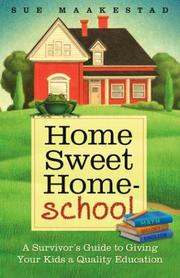 Cover of: Home Sweet Home-School: A Survivor's Guide to Giving Your Kids a Quality Education