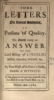 Cover of: Four letters on several subjects: to persons of quality, the fourth being an answer to the Lord Bishop of Lincoln's book, entituled, Popery, [etc.]