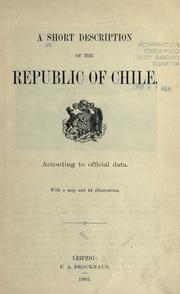 Cover of: A short description of the republic of Chile. by With 2 maps and 44 illustrations.