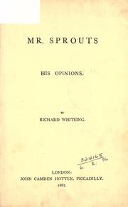 Cover of: Mr. Sprouts, his opinions. by Richard Whiteing, Richard Whiteing