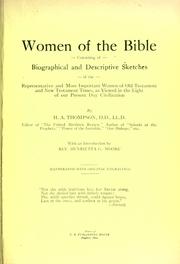 Cover of: Women of the Bible: consisting of biographical and descriptive sketches of the representative and more important women of Old Testament and New Testament times, as viewed in the light of our present day civilization