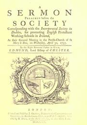 Cover of: A sermon preached before the Society corresponding with the Incorporated Society in Dublin, for Promoting English Protestant Working-Schools in Ireland, at their general meeting in the parish-church of St. Mary le Bow, on Wednesday, April 30, 1755.