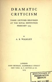 Cover of: Dramatic criticism: three lectures delivered at the Royal Institution, February, 1903.